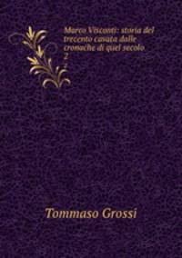 Marco Visconti: storia del trecento cavata dalle cronache di quel secolo. 2