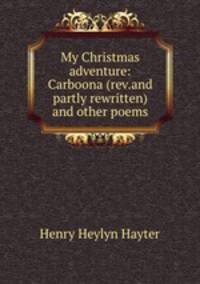 My Christmas adventure: Carboona (rev.and partly rewritten) and other poems
