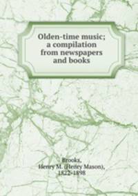 Olden-time music; a compilation from newspapers and books