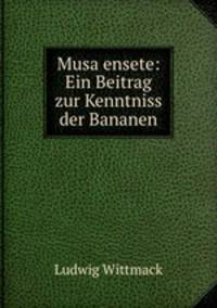 Musa ensete: Ein Beitrag zur Kenntniss der Bananen