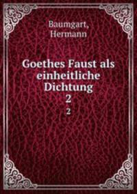 Goethes Faust als einheitliche Dichtung. 2