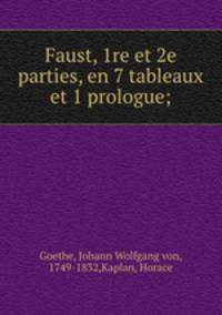 Faust, 1re et 2e parties, en 7 tableaux et 1 prologue;