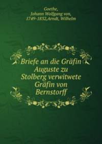 Briefe an die Grafin Auguste zu Stolberg verwitwete Grafin von Bernstorff