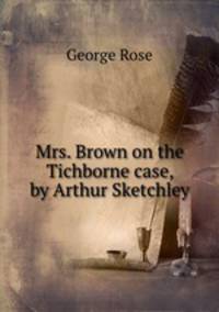Mrs. Brown on the Tichborne case, by Arthur Sketchley