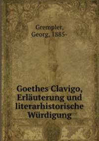 Goethes Clavigo, Erlauterung und literarhistorische Wurdigung