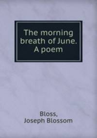 The morning breath of June. A poem