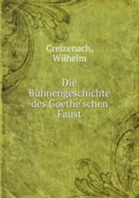 Die Bhnengeschichte des Goethe`schen Faust