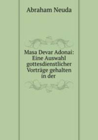 Masa Devar Adonai: Eine Auswahl gottesdienstlicher Vortrage gehalten in der .