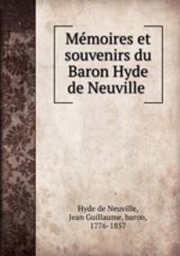 Memoires et souvenirs du Baron Hyde de Neuville