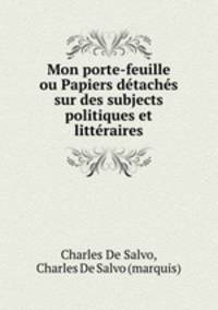 Mon porte-feuille ou Papiers detaches sur des subjects politiques et litteraires