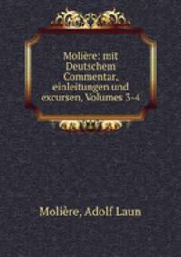 Moliere: mit Deutschem Commentar, einleitungen und excursen, Volumes 3-4