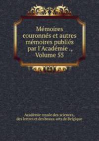 Memoires couronnes et autres memoires publies par l