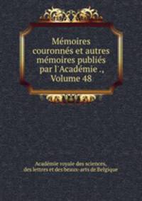 Memoires couronnes et autres memoires publies par l