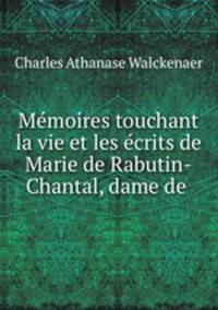 Memoires touchant la vie et les ecrits de Marie de Rabutin-Chantal, dame de .