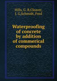 Waterproofing of concrete by addition of commerical compounds