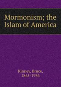 Mormonism; the Islam of America