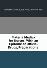 Materia Medica for Nurses: With an Epitome of Official Drugs, Preparations .