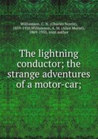 The lightning conductor; the strange adventures of a motor-car;