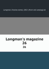 Longman`s magazine. 26