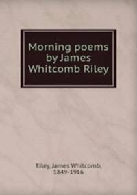Morning poems by James Whitcomb Riley