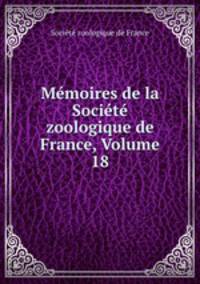 Memoires de la Societe zoologique de France, Volume 18
