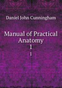 Manual of Practical Anatomy. 1