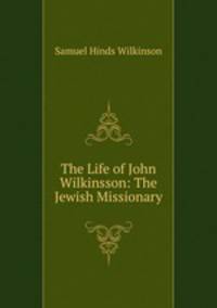 The Life of John Wilkinsson: The Jewish Missionary