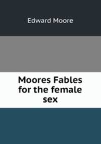 Moores Fables for the female sex