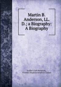 Martin B. Anderson, LL. D.; a Biography: A Biography