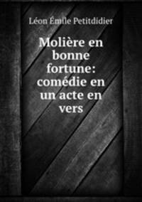 Moliere en bonne fortune: comedie en un acte en vers