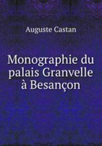 Monographie du palais Granvelle a Besancon