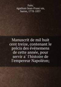 Manuscrit de mil huit cent treize, contenant le pre?cis des e?ve?nemens de cette anne?e, pour servir a? l