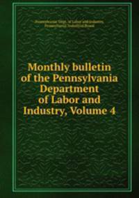 Monthly bulletin of the Pennsylvania Department of Labor and Industry, Volume 4
