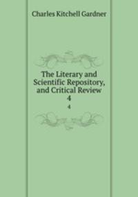 The Literary and Scientific Repository, and Critical Review. 4