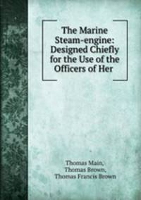 The Marine Steam-engine: Designed Chiefly for the Use of the Officers of Her .