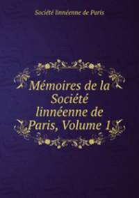 Memoires de la Societe linneenne de Paris, Volume 1