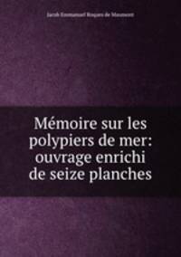 Memoire sur les polypiers de mer: ouvrage enrichi de seize planches