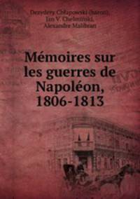 Memoires sur les guerres de Napoleon, 1806-1813