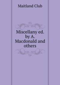 Miscellany ed. by A. Macdonald and others.