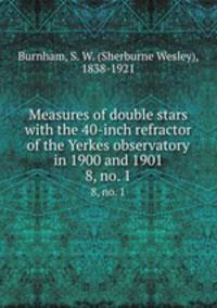Measures of double stars with the 40-inch refractor of the Yerkes observatory in 1900 and 1901. 8, no. 1