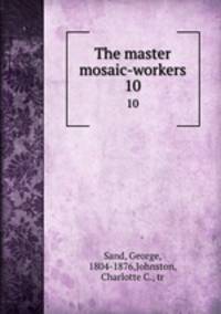 The master mosaic-workers. 10