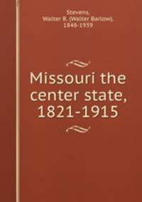Missouri the center state, 1821-1915