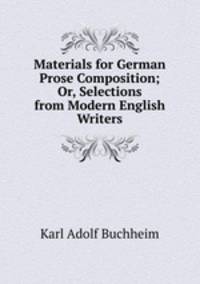 Materials for German Prose Composition; Or, Selections from Modern English Writers