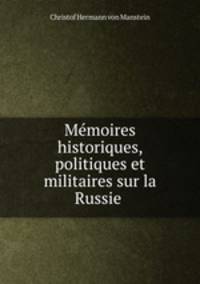 Memoires historiques, politiques et militaires sur la Russie .