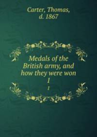 Medals of the British army, and how they were won. 1