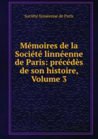Memoires de la Societe linneenne de Paris: precedes de son histoire, Volume 3