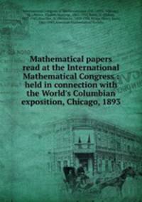 Mathematical papers read at the International Mathematical Congress : held in connection with the World