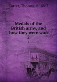 Medals of the British army, and how they were won. 2