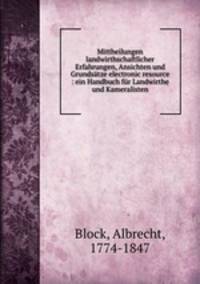 Mittheilungen landwirthschaftlicher Erfahrungen, Ansichten und Grundsatze electronic resource : ein Handbuch fur Landwirthe und Kameralisten