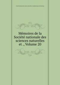 Memoires de la Societe nationale des sciences naturelles et ., Volume 20